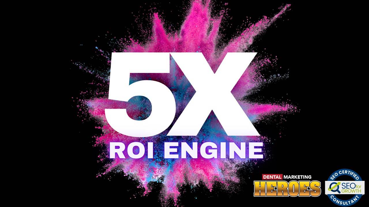 5X ROI from SEO - Dental Marketing Heroes