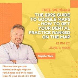 DENTAL MARKETING WEBINAR - The 2022 Guide To Google Maps - How To Get Your Dental Practice Ranked On The Map