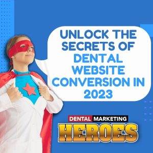 2023 Unlock the Secrets of Dental Website Conversion IN 2023