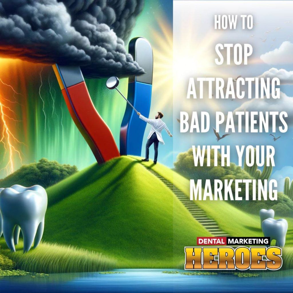 A person redirects a giant magnet labeled "bad patients" while another magnet labeled "good patients" attracts dental-themed objects. Text reads "How to Stop Attracting Bad Patients with Your Marketing.